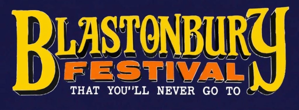 Blastonbury Festival that you'll never go to